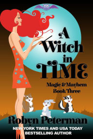 Title: A Witch in Time (Magic & Mayhem #3), Author: Robyn Peterman