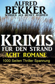 Title: Krimis für den Strand - Acht Romane, 1000 Seiten Thriller Spannung, Author: Alfred Bekker