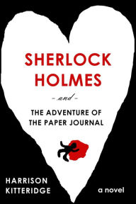 Title: Sherlock Holmes and the Adventure of the Paper Journal (John + Sherlock, #2), Author: Harrison Kitteridge