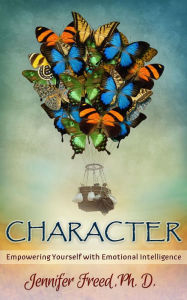 Title: CHARACTER: Empowering Yourself with Emotional Intelligence (BECOME YOUR BEST SELF, #1), Author: Jennifer Freed