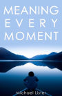 Meaning Every Moment (The Meaning Series)