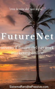 Title: FutureNet ovvero il futuro del network marketing online (Future Net e Future Ad Pro), Author: Future Net
