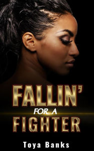 Title: Fallin' For A Fighter (Fallin' For Love, #1), Author: Toya Banks