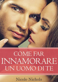 Title: Come far innamorare un uomo di te, Author: Nicole Nichols