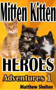 Title: Mitten Kittens Heroes (Adventures, #1), Author: Matthew Shelton