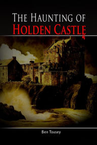 Title: The Haunting of Holding Castle, Author: Ben Tousey