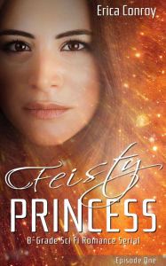 Title: Feisty Princess: Episode One, Author: Erica Conroy