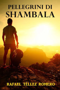 Title: PELLEGRINI DI SHAMBALA, Author: Rafael Téllez Romero