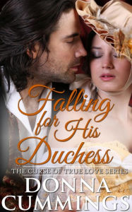 Title: Falling for His Duchess (The Curse of True Love, #3), Author: Donna Cummings