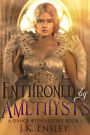 Enthroned by Amethysts (A Dance with Destiny, #3)