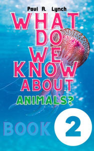 Title: What Do We Know About Animals? Life in the Seas, Author: Paul A. Lynch