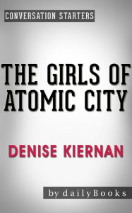 Title: The Girls of Atomic City: by Denise Kiernan Conversation Starters (Daily Books), Author: Daily Books