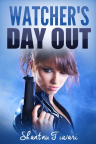 Title: Watcher's Day Out, Author: Shantnu Tiwari