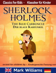 Title: Sherlock Holmes re-told for children / KIndergerechte Fassung The Blue Carbuncle / Der blaue Karfunkel (Classic for Kids / Klassiker für Kinder), Author: mark williams