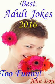 Title: Best Adult Jokes 2016 - Too Funny!, Author: John Dojt