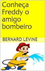 Title: Conheça Freddy o amigo bombeiro, Author: Bernard Levine