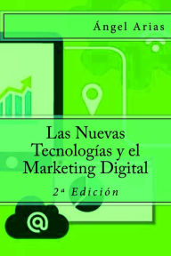 Title: Las Nuevas Tecnologías y el Marketing Digital, Author: Ángel Arias