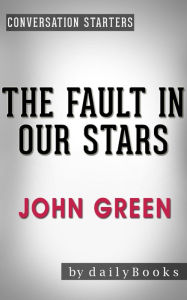 Title: The Fault in Our Stars: A Novel by John Green Conversation Starters, Author: dailyBooks