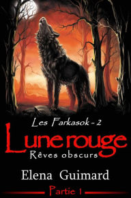 Title: Les Farkasok - Lune Rouge : 1 - Rêves obscurs, Author: Elena Guimard