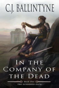 Title: In the Company of the Dead (The Sundered Oath, #1), Author: Ciara Ballintyne