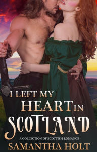 Title: I Left My Heart in Scotland, Author: Samantha Holt