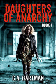 Title: Daughters of Anarchy: Book 1, Author: C.A. Hartman