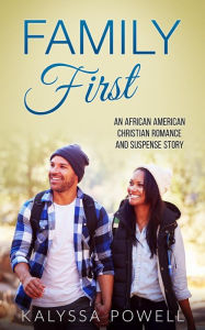 Title: Family First: An African American Christian Romance and Suspense Story, Author: Kalyssa Powell