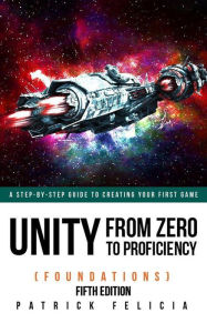 Title: Unity from Zero to Proficiency (Foundations) Fifth Edition, Author: Patrick Felicia