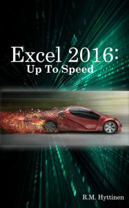 Title: Excel 2016: Up To Speed, Author: R.M. Hyttinen