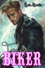 Title: Taming the Biker (Biker Series #5), Author: Cassie Alexandra