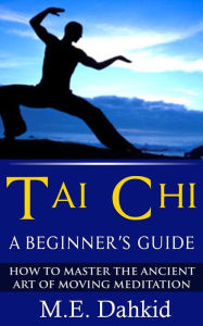 Title: Tai Chi: A Beginner's Guide, Author: M.E Dahkid