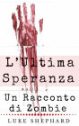 L'Ultima Speranza: Un Racconto di Zombie