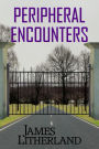 Peripheral Encounters (Slowpocalypse, #4)