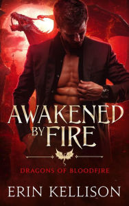 Title: Awakened by Fire (Dragons of Bloodfire, #2), Author: Erin Kellison
