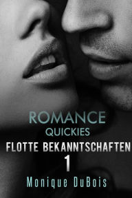 Title: LIEBESROMANE: Quickies (Flotte Bekanntschaften 1) (Liebesromane, Erotische Liebesromane, zeitgenössische Liebesromane, Romantik), Author: Monique DuBois