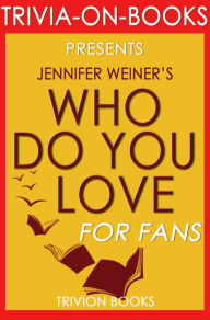 Title: Who Do You Love: by Jennifer Weiner (Trivia-On-Books), Author: Trivion Books