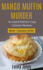 Mango Muffin Murder -- Island Kitchen Cozy Culinary Mystery (Jamaica Series, #1)