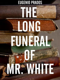 Title: The Long Funeral of Mr. White, Author: Eugenio Prados
