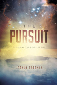 Title: The Pursuit: Exploring the Heart of God, Author: Joshua Freeman