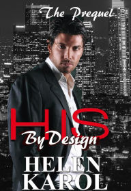 Title: His By Design Prequel, Author: Helen Karol