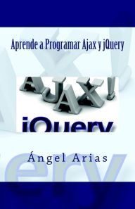 Title: Aprende a Programar Ajax y jQuery, Author: Ángel Arias