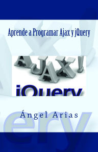 Title: Aprende a Programar Ajax y jQuery, Author: Ángel Arias