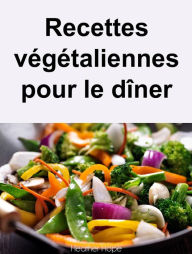 Title: Recettes végétaliennes pour le dîner, Author: Heather Hope