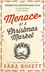 Title: Menace at the Christmas Market (Murder on Location, #5), Author: Sara Rosett