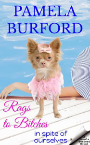 Title: Rags to Bitches (In Spite of Ourselves), Author: Pamela Burford