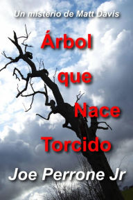 Title: Árbol que Nace Torcido: Un misterio de Matt Davis, Author: Joe Perrone Jr