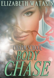 Title: Body Chase (Charm School, #3), Author: Elizabeth Watasin