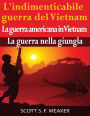 L'indimenticabile guerra del Vietnam: La guerra americana in Vietnam - La guerra nella giungla