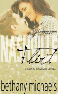 Title: Nashville Flirt (Naughty in Nashville), Author: Bethany Michaels