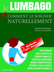 Title: le Lumbago : Comment le Soigner Naturellement Méthode 100% Naturellement (Naturopathie : Flash Conseil, #2), Author: Sandrine Martinez